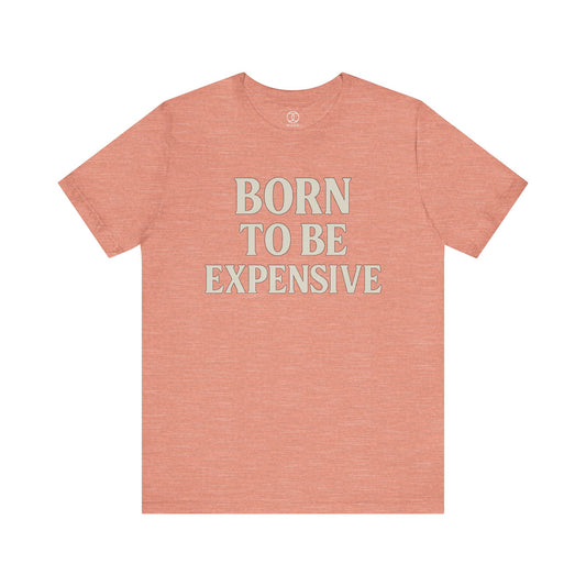 Born to Be Expensive