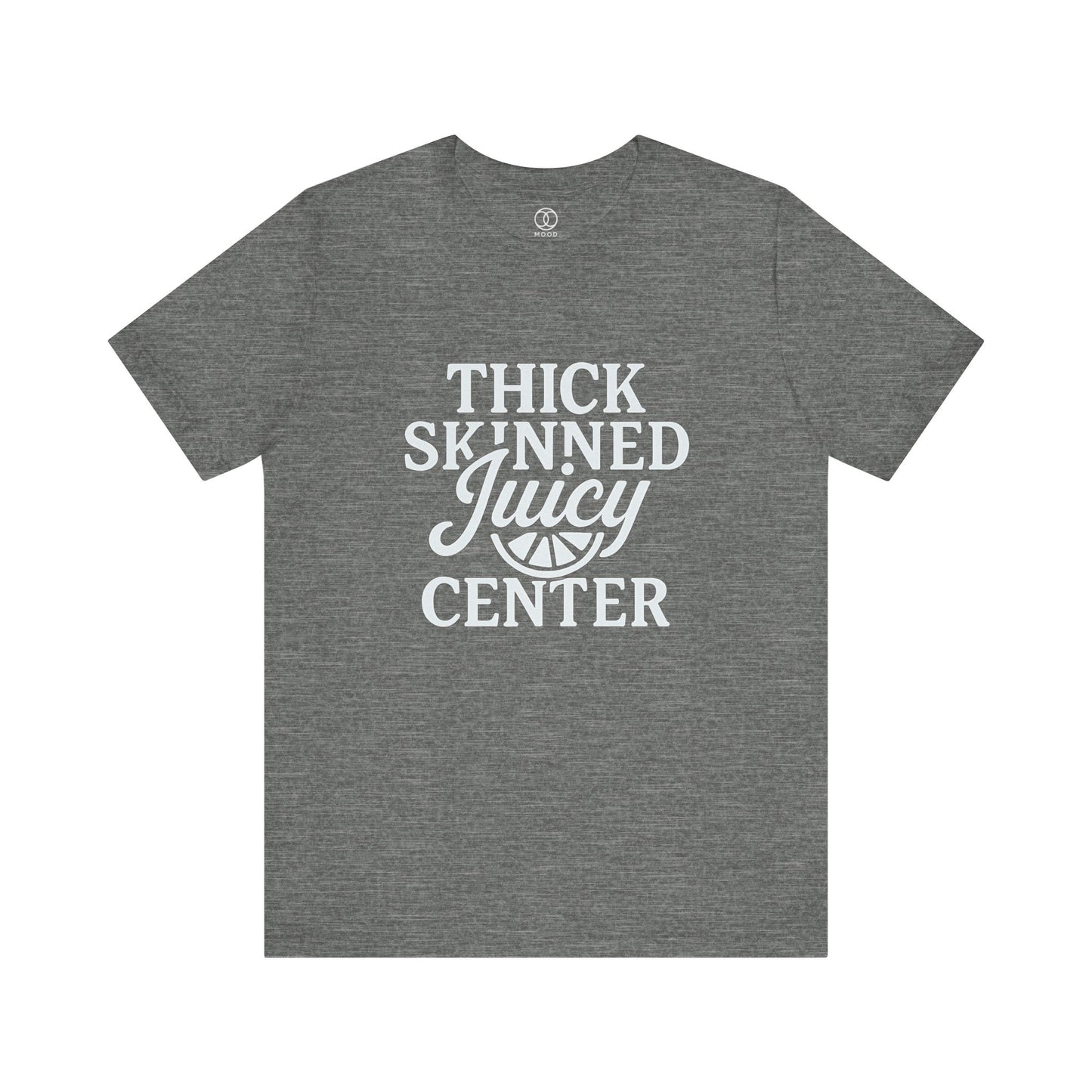 Thick Skinned Juicy Center