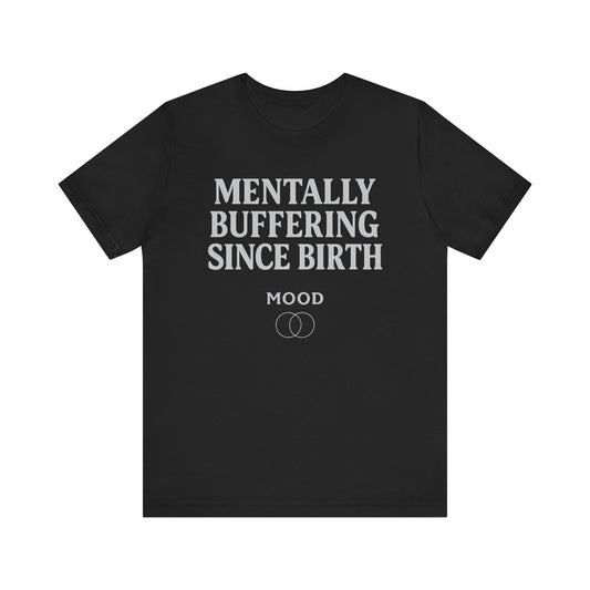 'Mentally Buffering Since Birth'