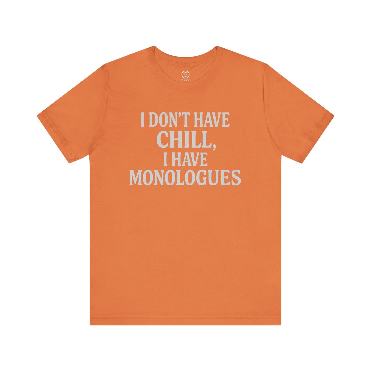 I Don't Have Chill, I Have Monologues