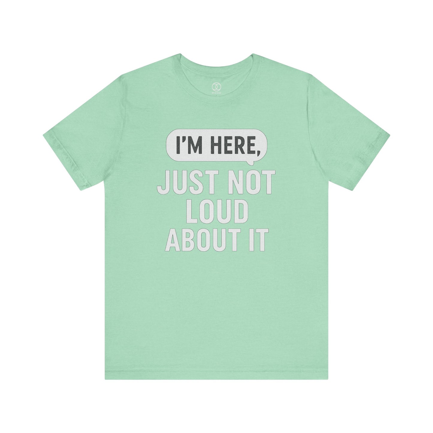 'I'm Here Just Not Loud About It'