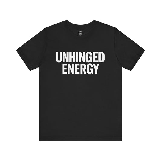 'Unhinged Energy'