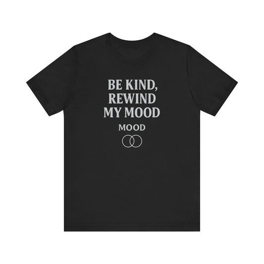 'Be Kind, Rewind My Mood'