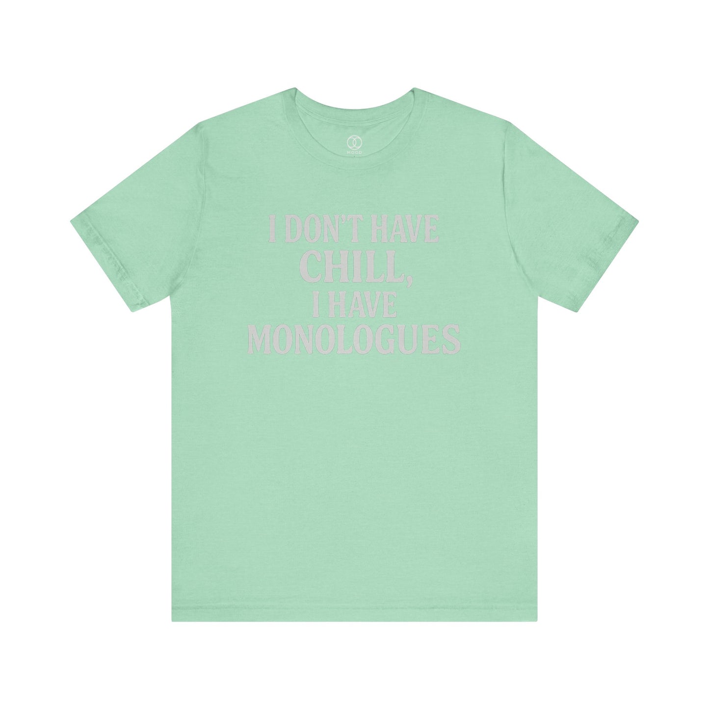 I Don't Have Chill, I Have Monologues