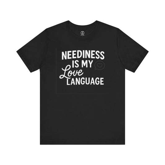 Neediness is My Love Language