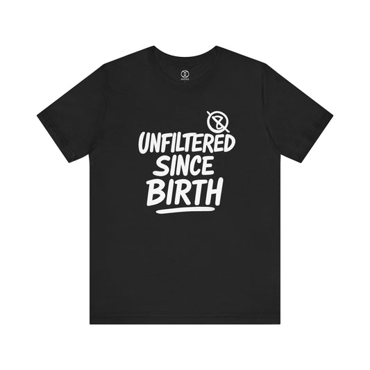 'Unfiltered Since Birth'