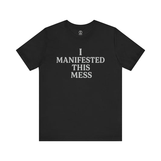 'I Manifested This Mess'