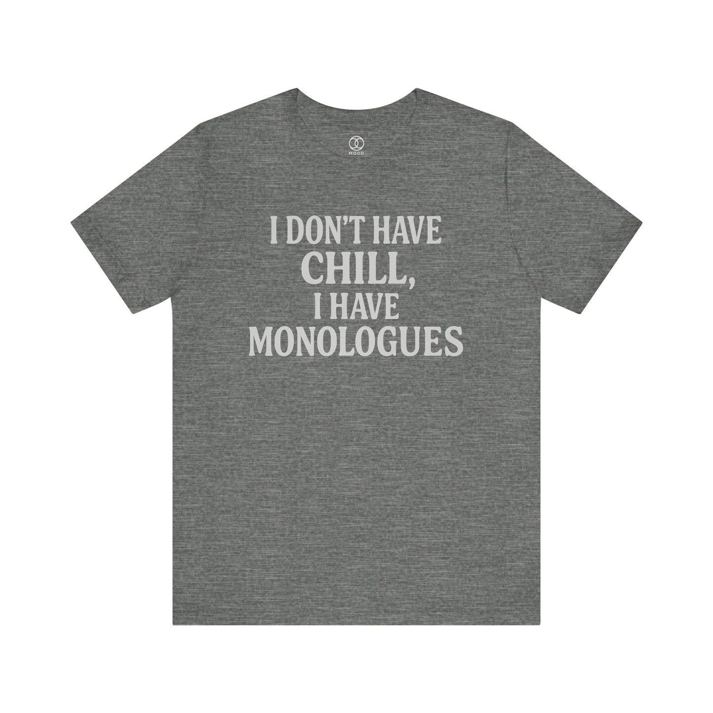 I Don't Have Chill, I Have Monologues
