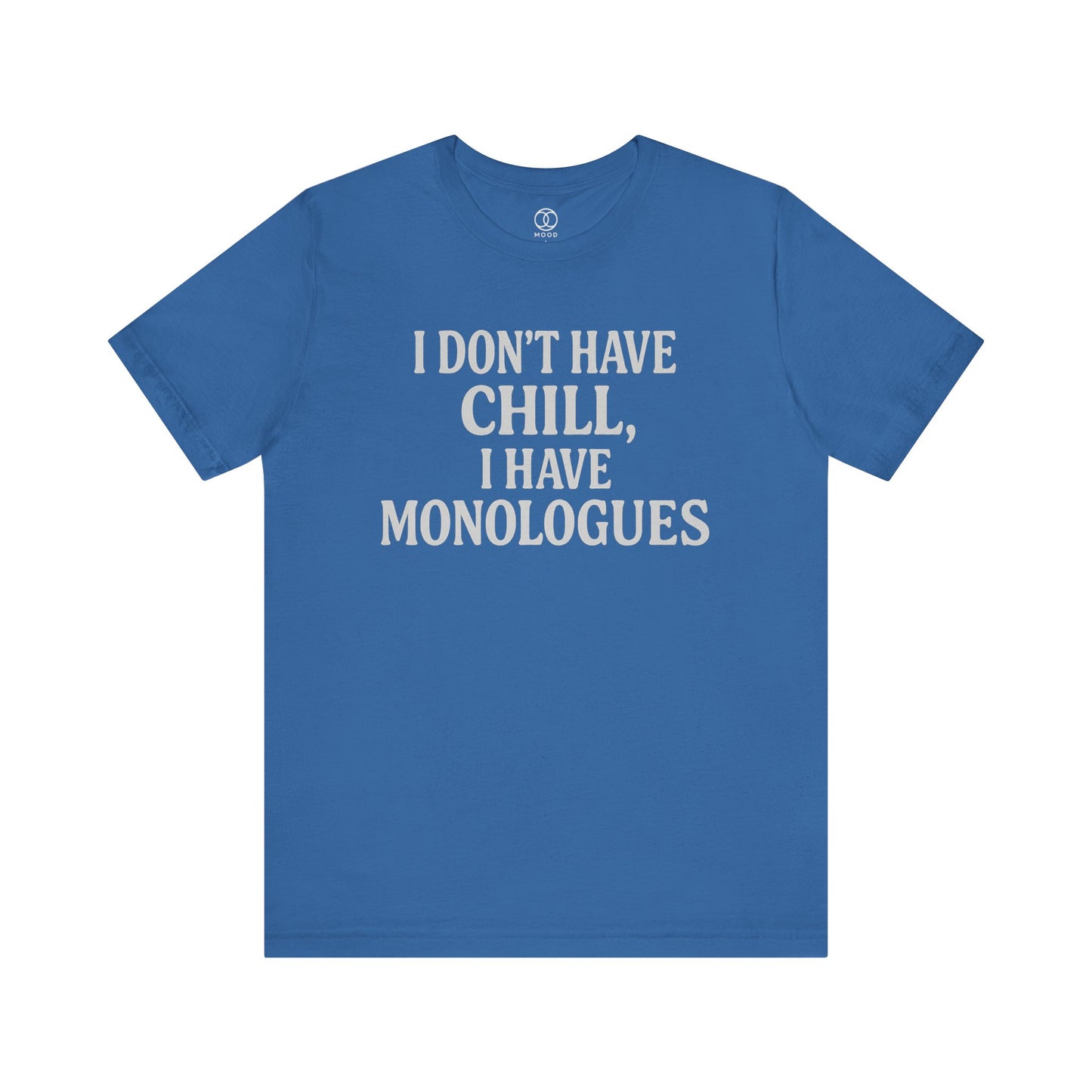I Don't Have Chill, I Have Monologues