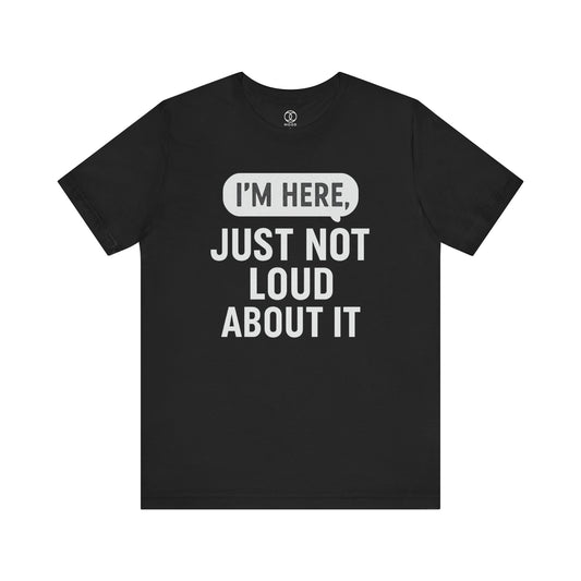 'I'm Here Just Not Loud About It'