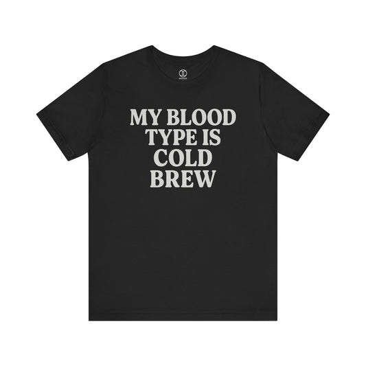 'My Blood Type is Cold Brew'