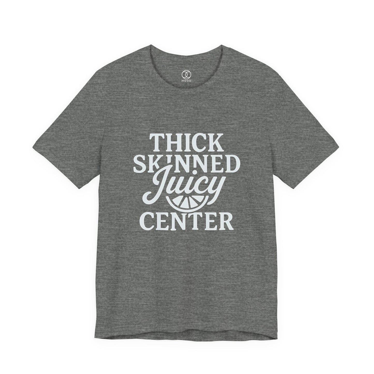 Thick Skinned Juicy Center