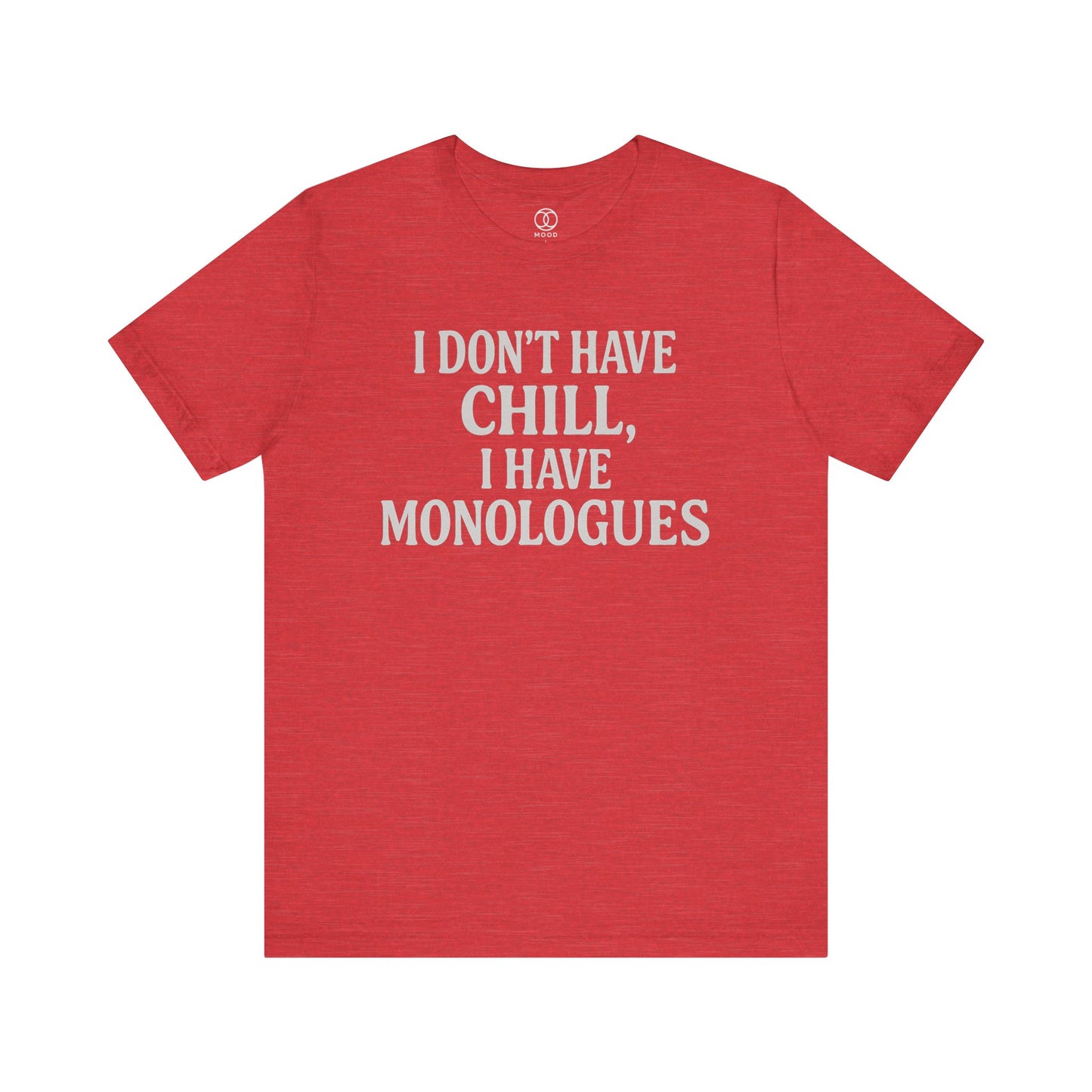 I Don't Have Chill, I Have Monologues