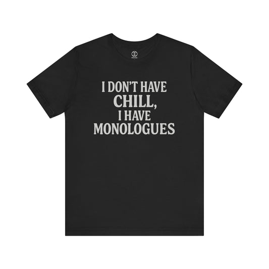 'I Don't Have Chill, I Have Monologues'