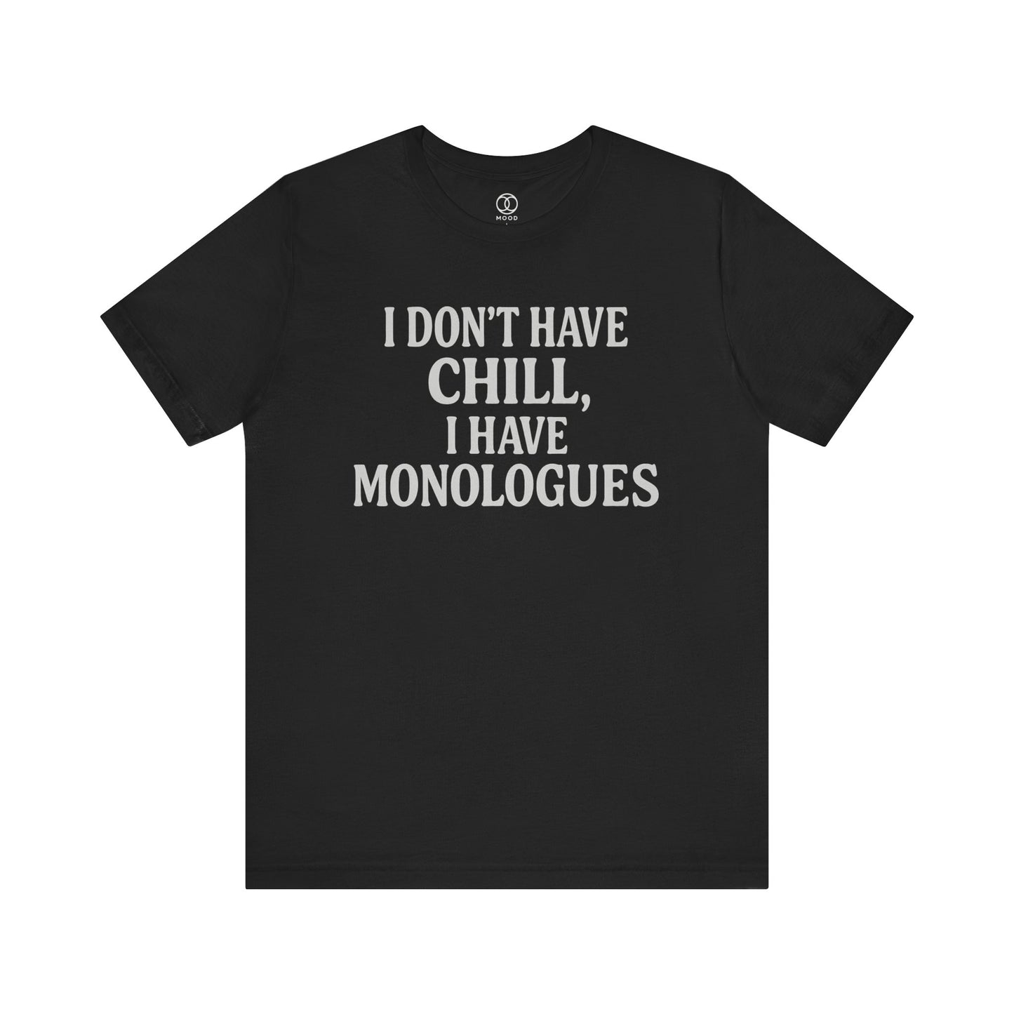 I Don't Have Chill, I Have Monologues