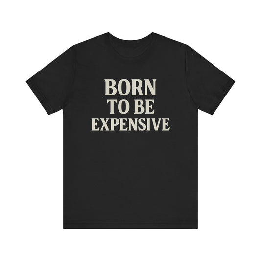'Born to Be Expensive'